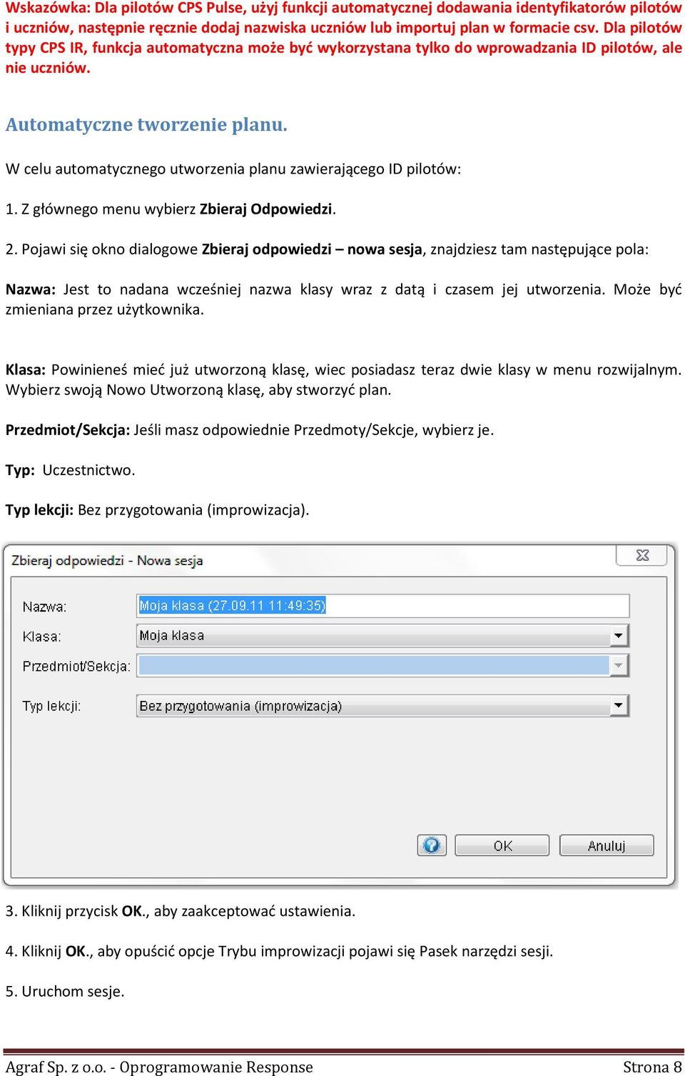 W celu automatycznego utworzenia planu zawierającego ID pilotów: 1. Z głównego menu wybierz Zbieraj Odpowiedzi. 2.