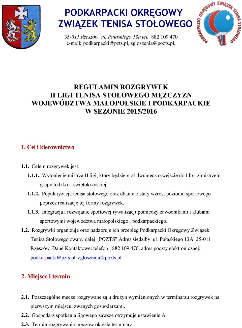 /2016 1. Cel i kierownictwo 1.1. Celem rozgrywek jest: 1.1.1. Wyłonienie mistrza II ligi, który będzie grał dwumecz o wejście do I ligi z mistrzem grupy łódzko świętokrzyskiej. 1.1.2. Popularyzacja tenisa stołowego oraz dbanie o stały wzrost poziomu sportowego poprzez realizację tej formy rozgrywek.