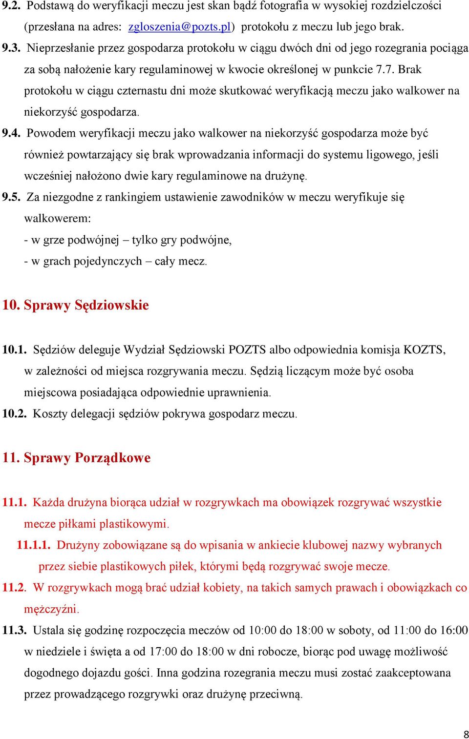 7. Brak protokołu w ciągu czternastu dni może skutkować weryfikacją meczu jako walkower na niekorzyść gospodarza. 9.4.