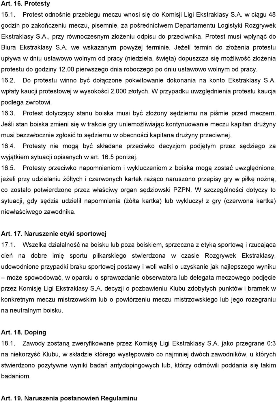 Jeżeli termin do złożenia protestu upływa w dniu ustawowo wolnym od pracy (niedziela, święta) dopuszcza się możliwość złożenia protestu do godziny 12.