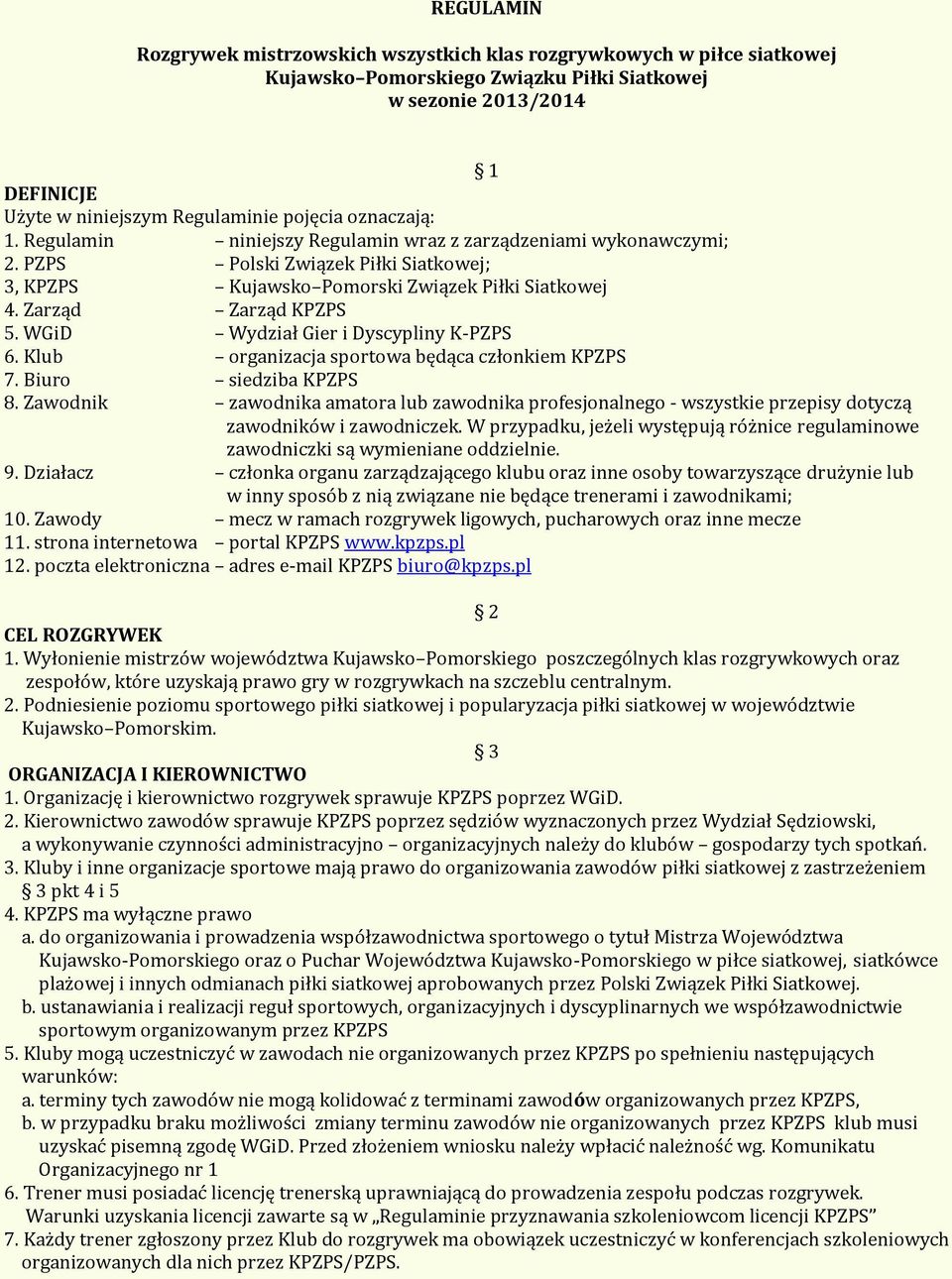 WGiD Wydział Gier i Dyscypliny K-PZPS 6. Klub organizacja sportowa będąca członkiem KPZPS 7. Biuro siedziba KPZPS 8.