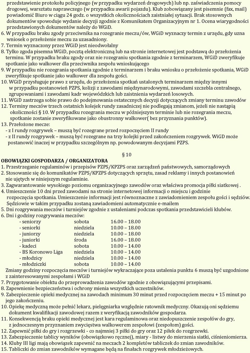 Brak stosownych dokumentów spowoduje wydanie decyzji zgodnie z Komunikatem Organizacyjnym nr 1. Ocena wiarygodności przedstawionych dokumentów należy do WGiD. 6.