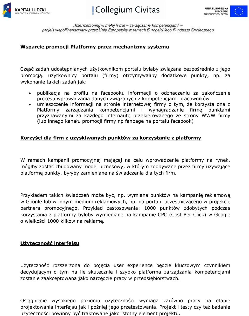 za wykonanie takich zadań jak: publikacja na profilu na facebooku informacji o odznaczeniu za zakończenie procesu wprowadzania danych związanych z kompetencjami pracowników umieszczenie informacji na