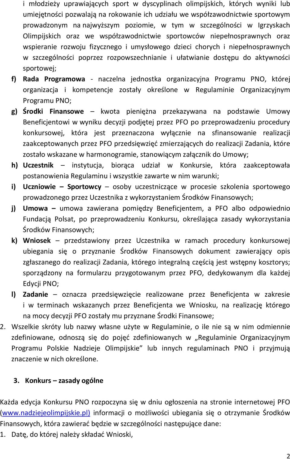 poprzez rozpowszechnianie i ułatwianie dostępu do aktywności sportowej; f) Rada Programowa - naczelna jednostka organizacyjna Programu PNO, której organizacja i kompetencje zostały określone w