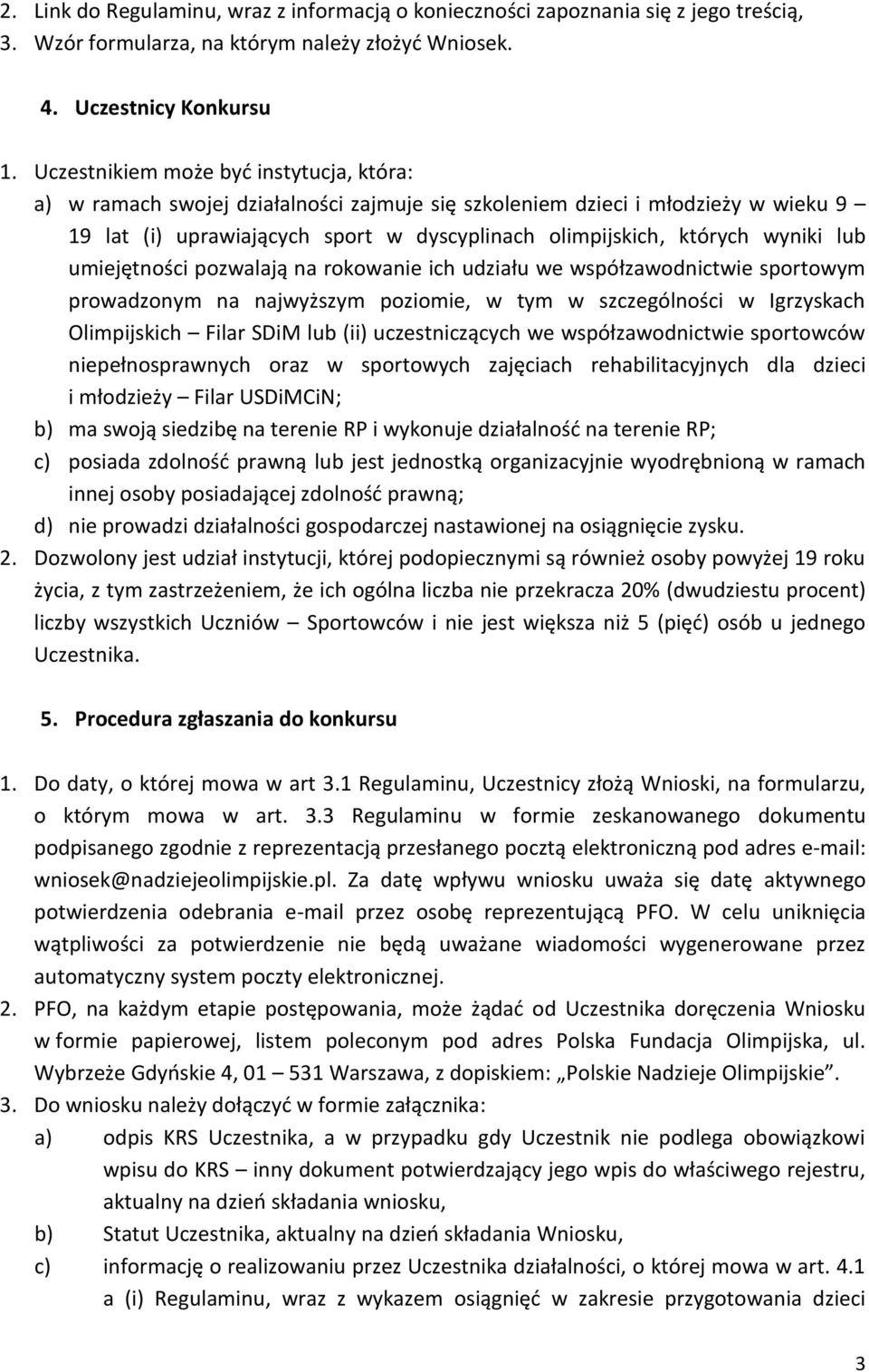 lub umiejętności pozwalają na rokowanie ich udziału we współzawodnictwie sportowym prowadzonym na najwyższym poziomie, w tym w szczególności w Igrzyskach Olimpijskich Filar SDiM lub (ii)