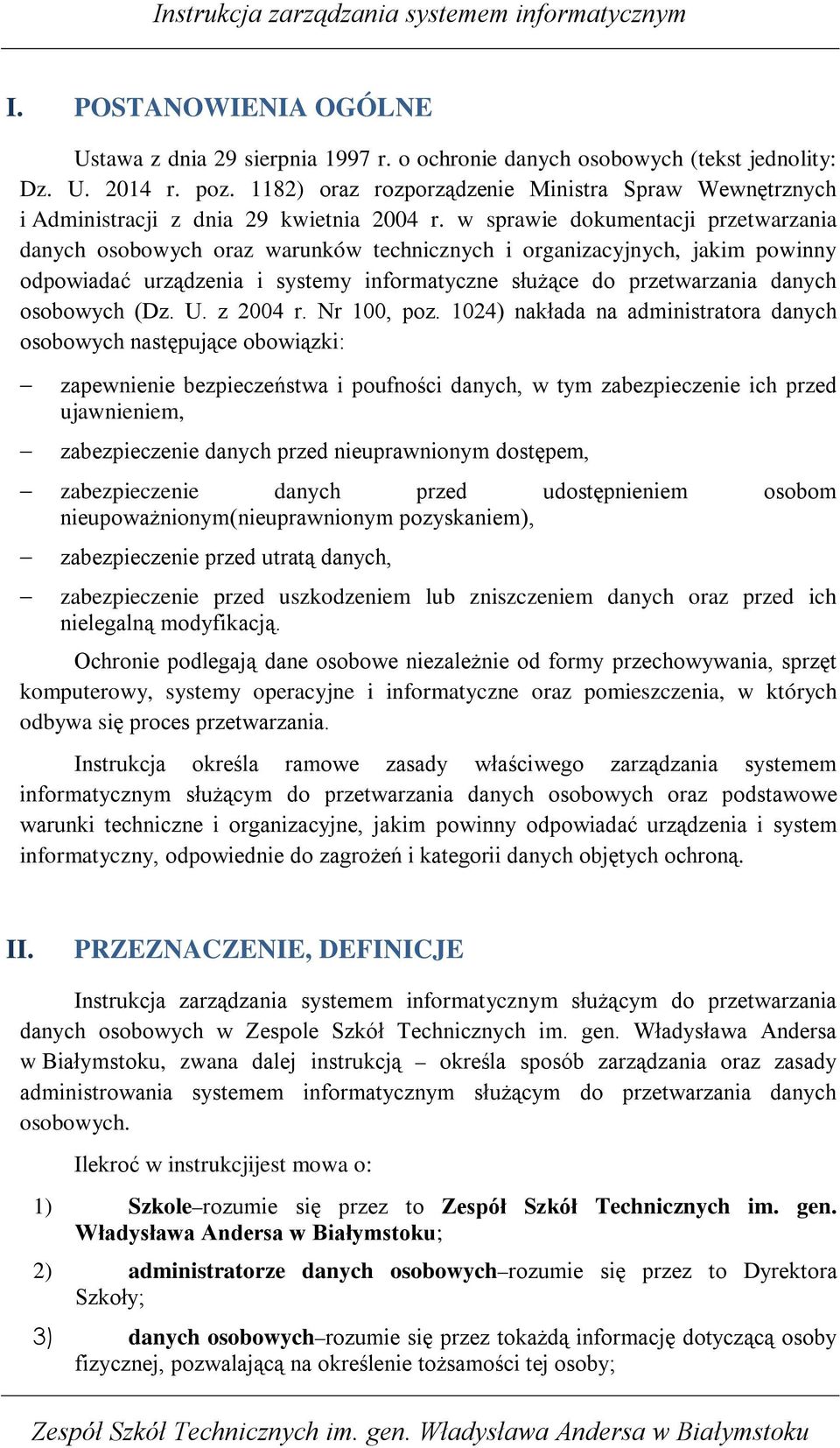 w sprawie dokumentacji przetwarzania danych osobowych oraz warunków technicznych i organizacyjnych, jakim powinny odpowiadać urządzenia i systemy informatyczne słuŝące do przetwarzania danych