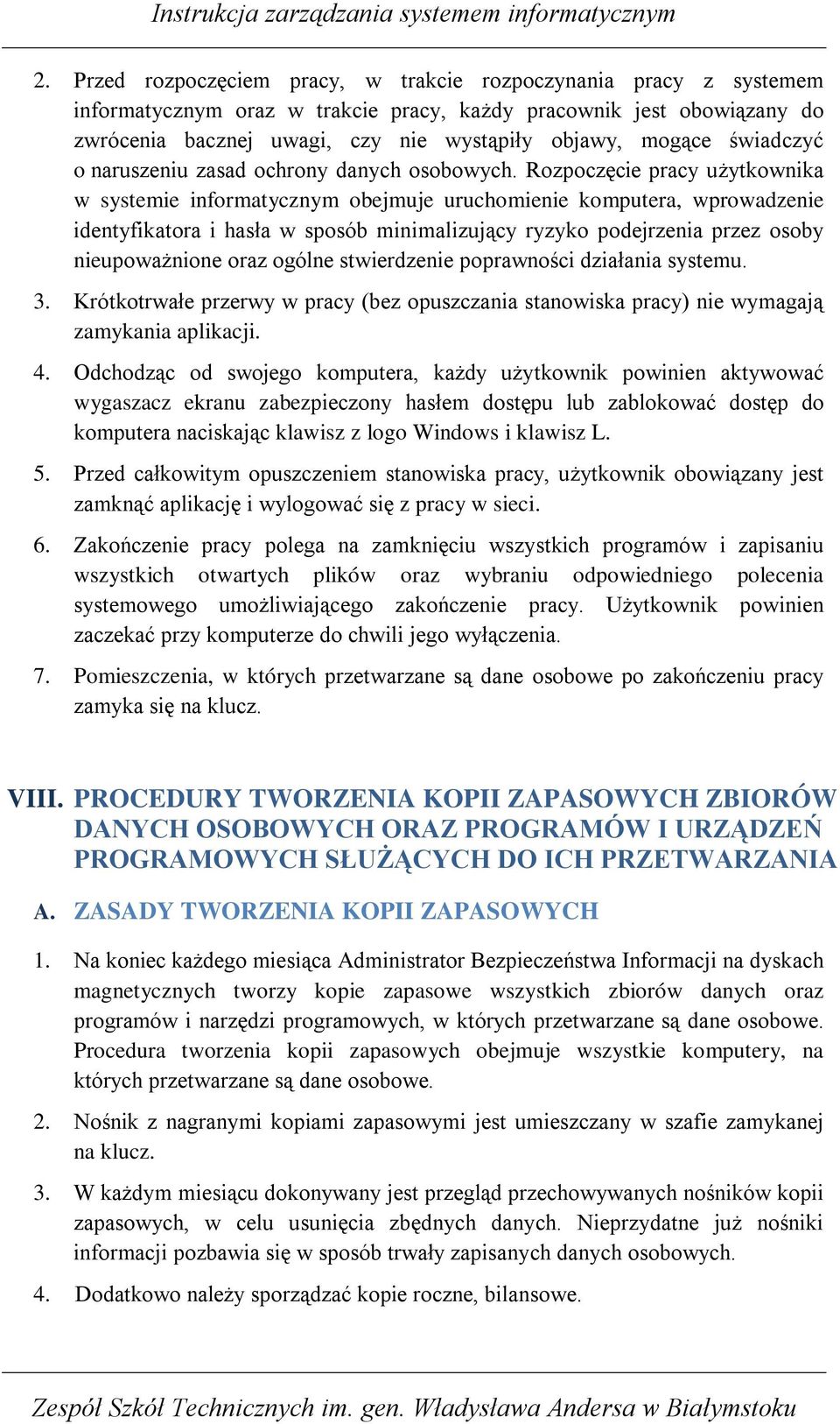 Rozpoczęcie pracy uŝytkownika w systemie informatycznym obejmuje uruchomienie komputera, wprowadzenie identyfikatora i hasła w sposób minimalizujący ryzyko podejrzenia przez osoby nieupowaŝnione oraz