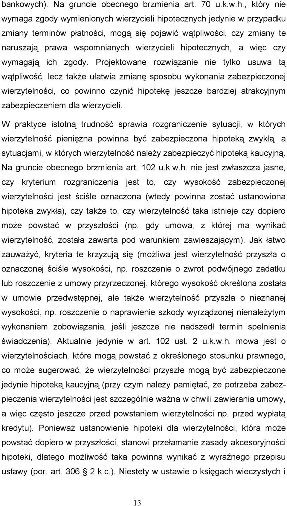 , który nie wymaga zgody wymienionych wierzycieli hipotecznych jedynie w przypadku zmiany terminów płatności, mogą się pojawić wątpliwości, czy zmiany te naruszają prawa wspomnianych wierzycieli