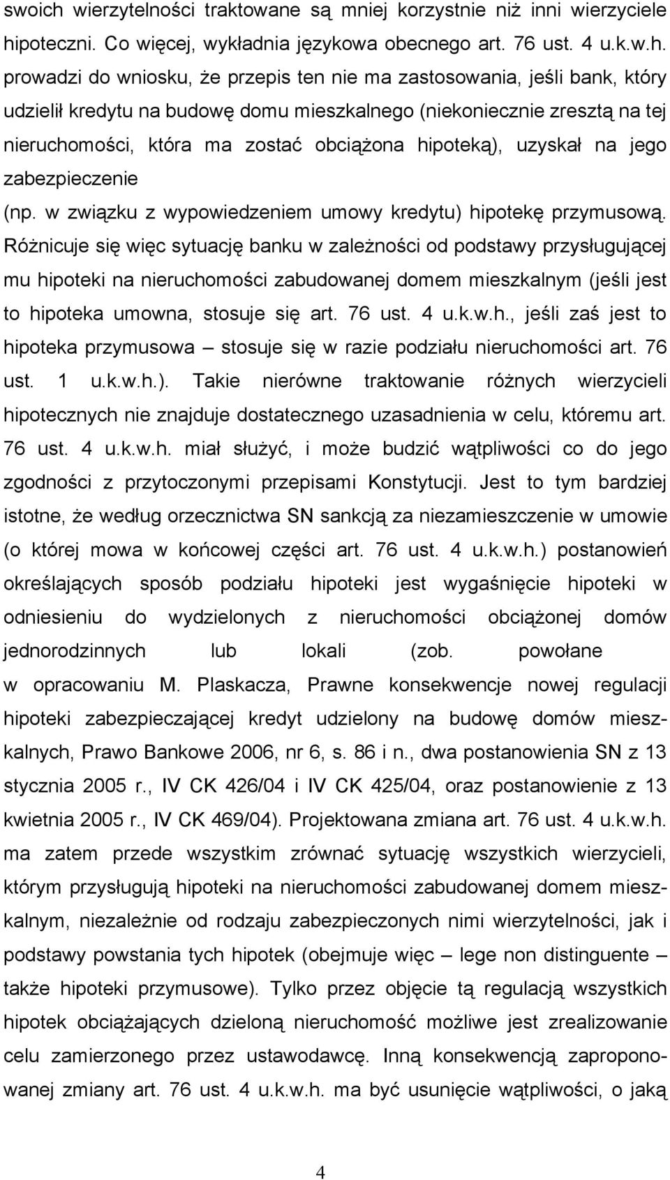 poteczni. Co więcej, wykładnia językowa obecnego art. 76 ust. 4 u.k.w.h.