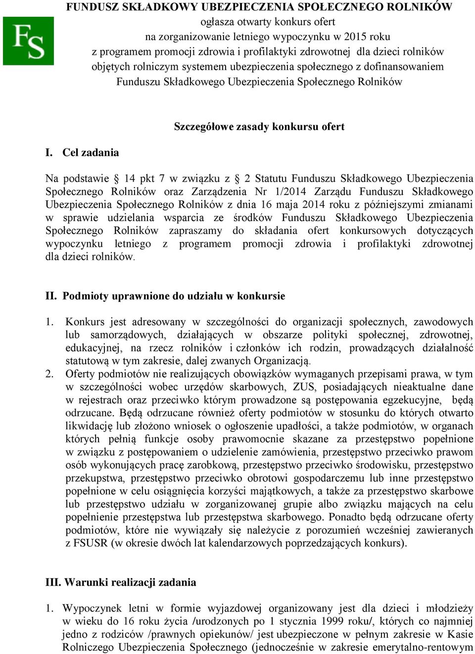 Cel zadania Szczegółowe zasady konkursu ofert Na podstawie 14 pkt 7 w związku z 2 Statutu Funduszu Składkowego Ubezpieczenia Społecznego Rolników oraz Zarządzenia Nr 1/2014 Zarządu Funduszu