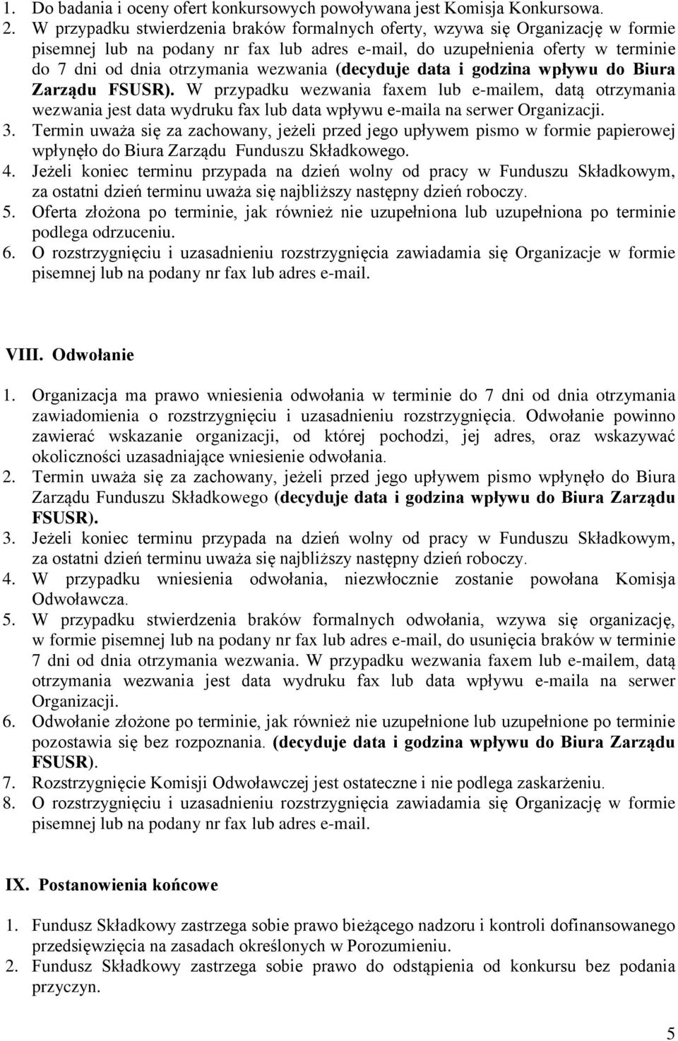 wezwania (decyduje data i godzina wpływu do Biura Zarządu FSUSR). W przypadku wezwania faxem lub e-mailem, datą otrzymania wezwania jest data wydruku fax lub data wpływu e-maila na serwer Organizacji.