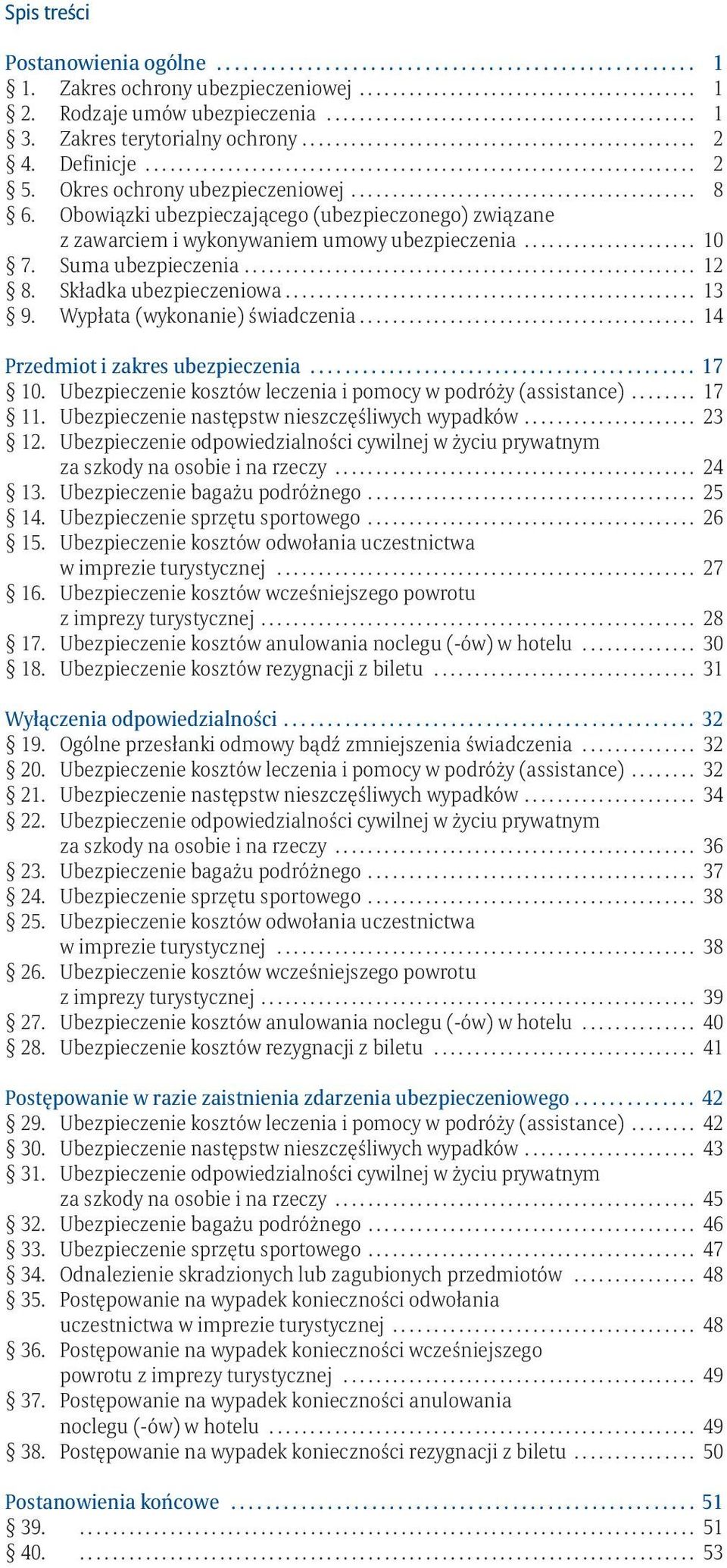 Obowiązki ubezpieczającego (ubezpieczonego) związane z zawarciem i wykonywaniem umowy ubezpieczenia..................... 10 7. Suma ubezpieczenia....................................................... 12 8.