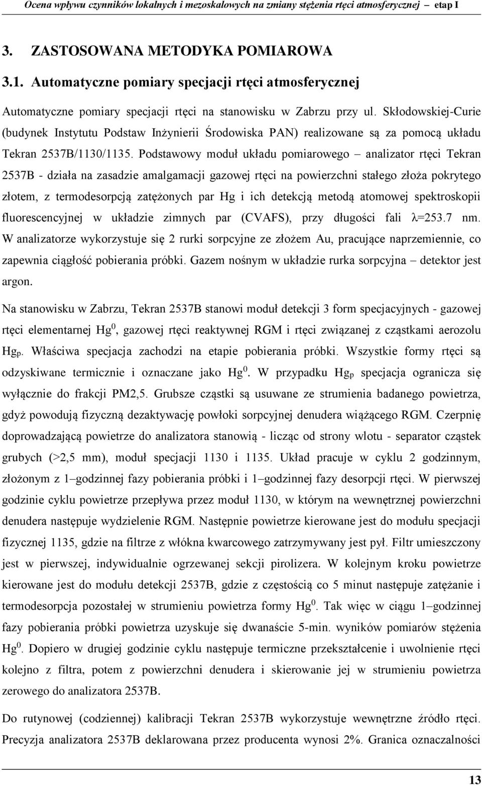 Podstawowy moduł układu pomiarowego analizator rtęci Tekran 2537B - działa na zasadzie amalgamacji gazowej rtęci na powierzchni stałego złoża pokrytego złotem, z termodesorpcją zatężonych par Hg i