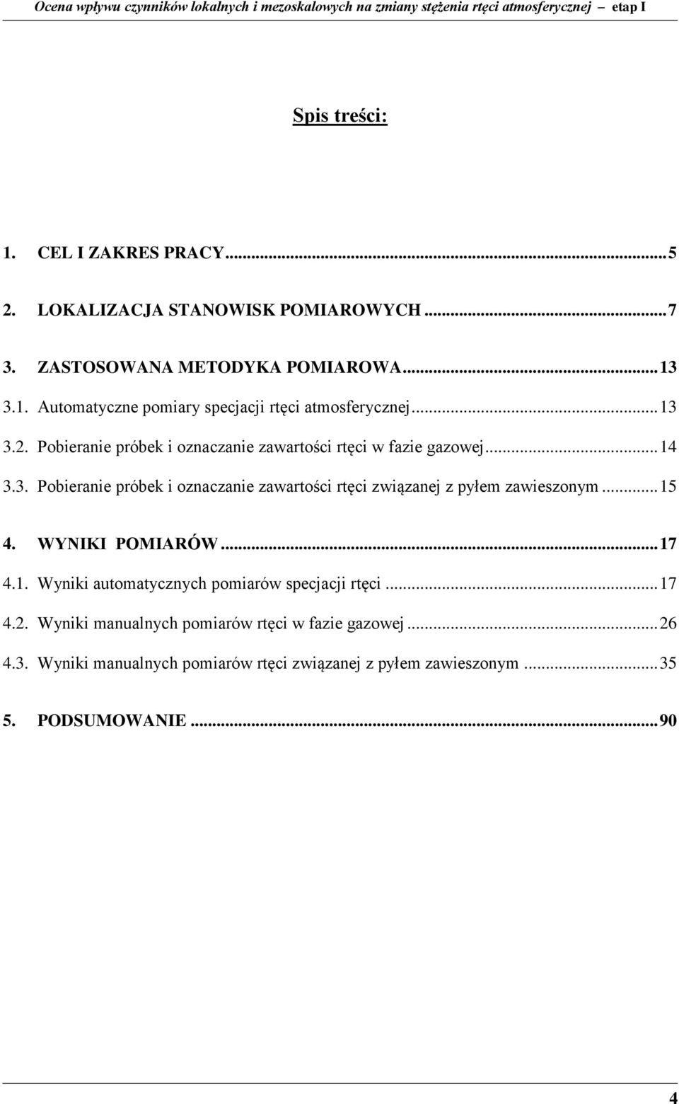 .. 15 4. WYNIKI POMIARÓW... 17 4.1. Wyniki automatycznych pomiarów specjacji rtęci... 17 4.2. Wyniki manualnych pomiarów rtęci w fazie gazowej.