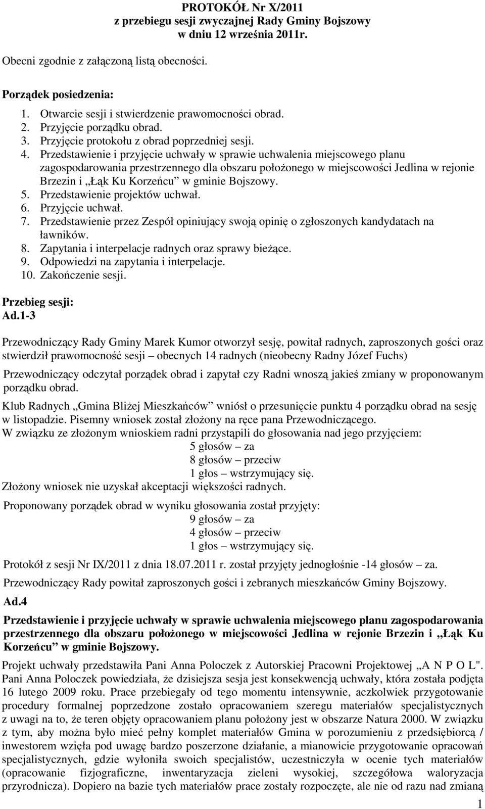 Przedstawienie i przyjęcie uchwały w sprawie uchwalenia miejscowego planu zagospodarowania przestrzennego dla obszaru położonego w miejscowości Jedlina w rejonie Brzezin i Łąk Ku Korzeńcu w gminie