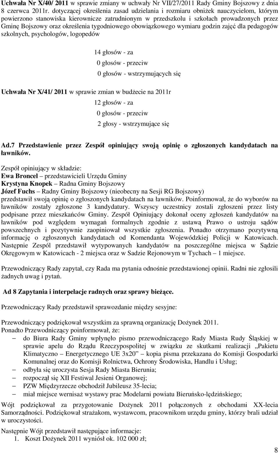 określenia tygodniowego obowiązkowego wymiaru godzin zajęć dla pedagogów szkolnych, psychologów, logopedów 14 głosów - za 0 głosów - przeciw 0 głosów - wstrzymujących się Uchwała Nr X/41/ 2011 w