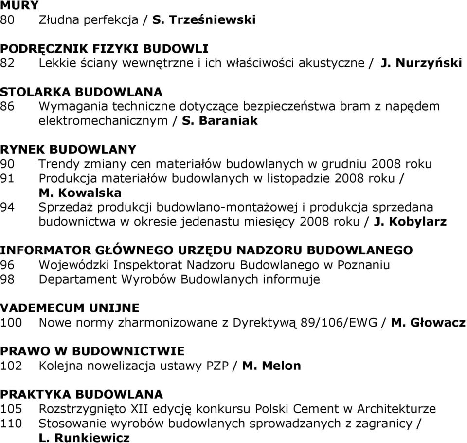 Baraniak RYNEK BUDOWLANY 90 Trendy zmiany cen materiałów budowlanych w grudniu 2008 roku 91 Produkcja materiałów budowlanych w listopadzie 2008 roku / M.