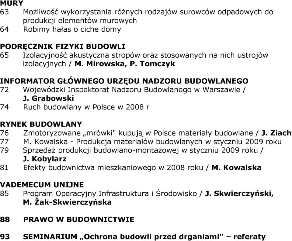 Grabowski 74 Ruch budowlany w Polsce w 2008 r RYNEK BUDOWLANY 76 Zmotoryzowane mrówki" kupują w Polsce materiały budowlane / J. Ziach 77 M.