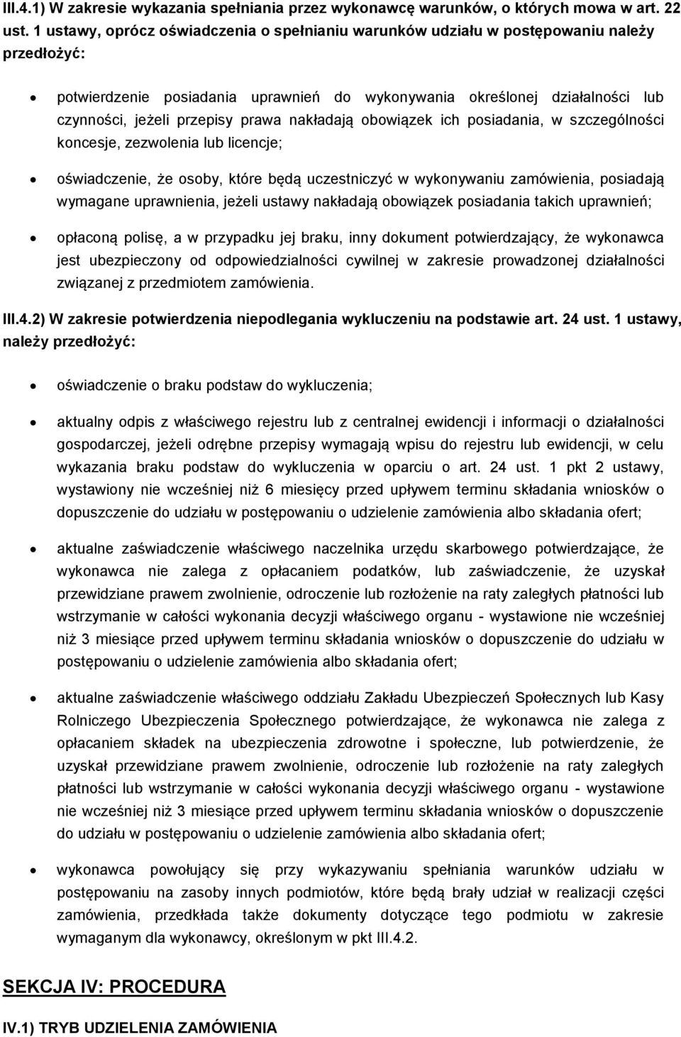 prawa nakładają obowiązek ich posiadania, w szczególności koncesje, zezwolenia lub licencje; oświadczenie, że osoby, które będą uczestniczyć w wykonywaniu zamówienia, posiadają wymagane uprawnienia,