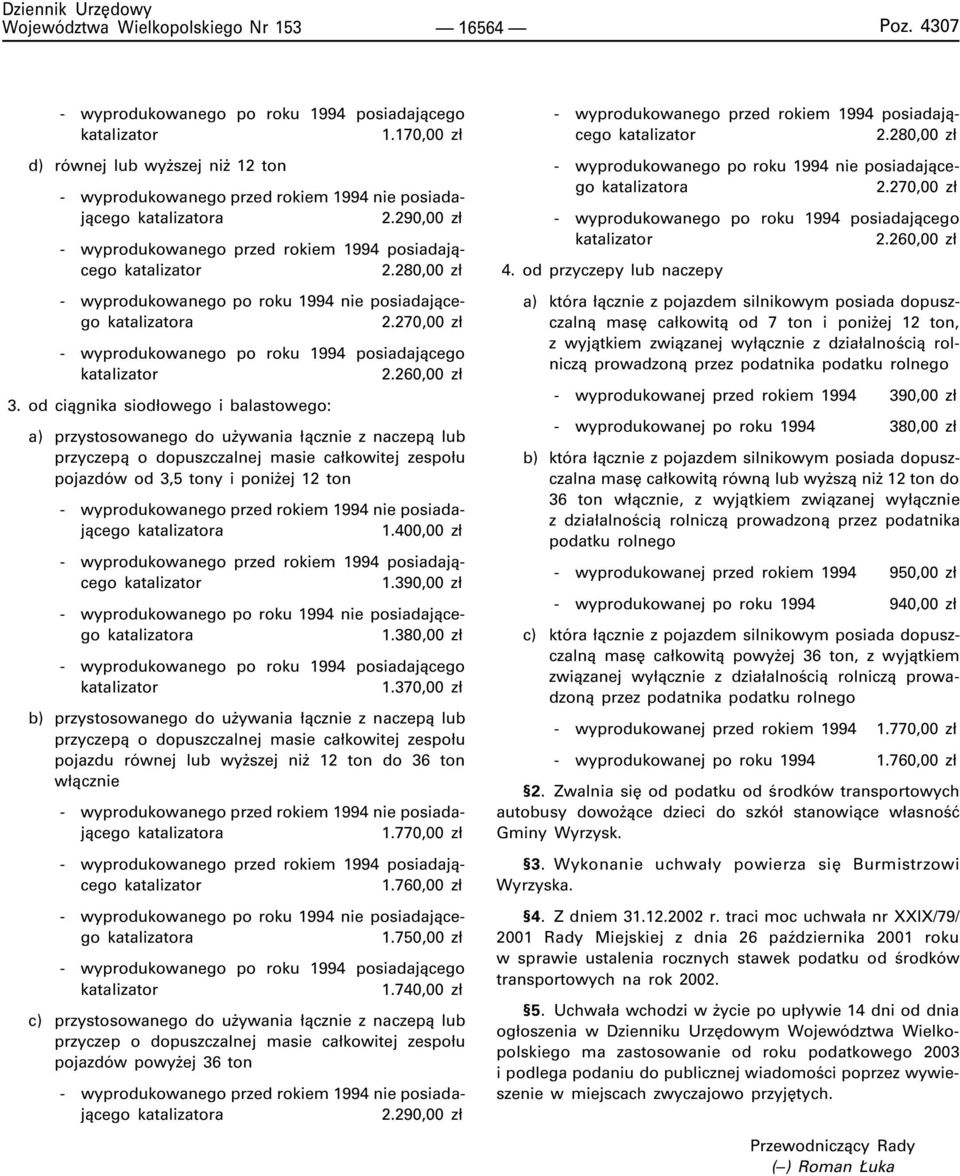 280,00 z³ - wyprodukowanego po roku 1994 nie posiadaj¹cego katalizatora 2.270,00 z³ - wyprodukowanego po roku 1994 posiadaj¹cego katalizator 2.260,00 z³ 3.