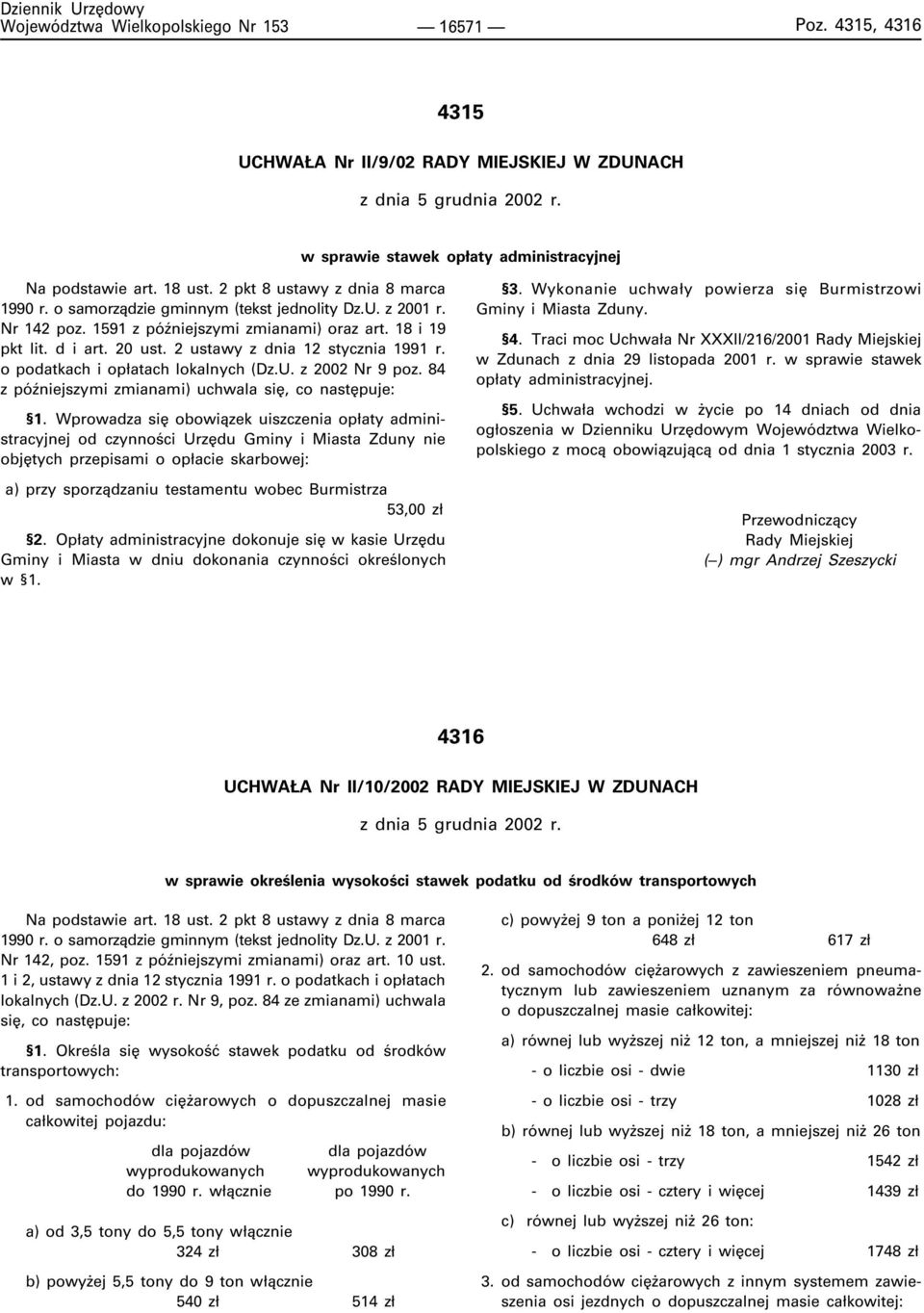 2 ustawy z dnia 12 stycznia 1991 r. o podatkach i op³atach lokalnych (Dz.U. z 2002 Nr 9 poz. 84 z póÿniejszymi zmianami) uchwala siê, co nastêpuje: 1.