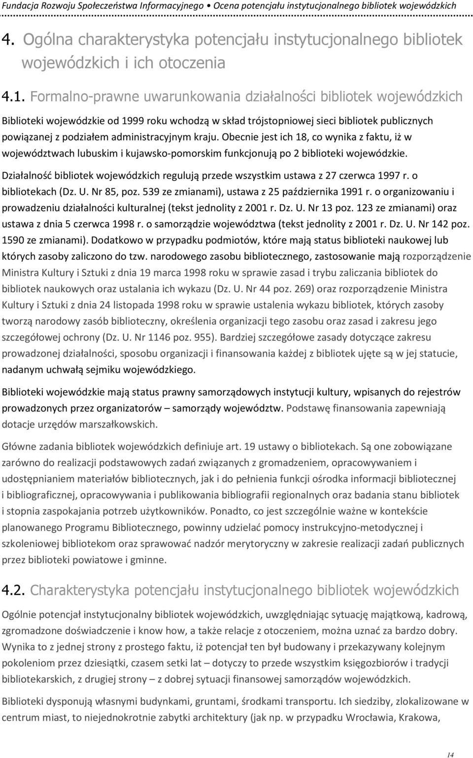 administracyjnym kraju. Obecnie jest ich 18, co wynika z faktu, iż w województwach lubuskim i kujawsko-pomorskim funkcjonują po 2 biblioteki wojewódzkie.
