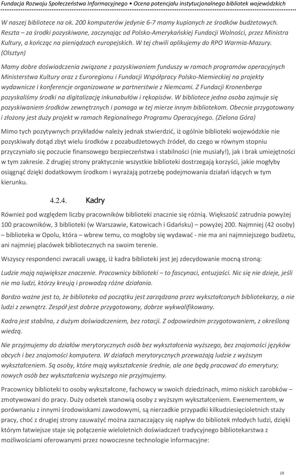 (Olsztyn) Mamy dobre doświadczenia związane z pozyskiwaniem funduszy w ramach programów operacyjnych Ministerstwa Kultury oraz z Euroregionu i Fundacji Współpracy Polsko-Niemieckiej na projekty