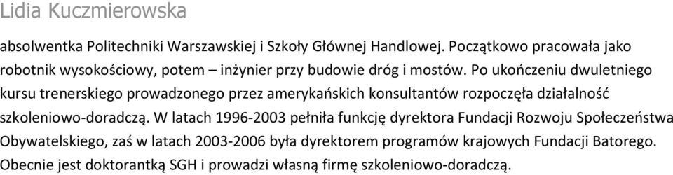 Po ukończeniu dwuletniego kursu trenerskiego prowadzonego przez amerykańskich konsultantów rozpoczęła działalność szkoleniowo-doradczą.