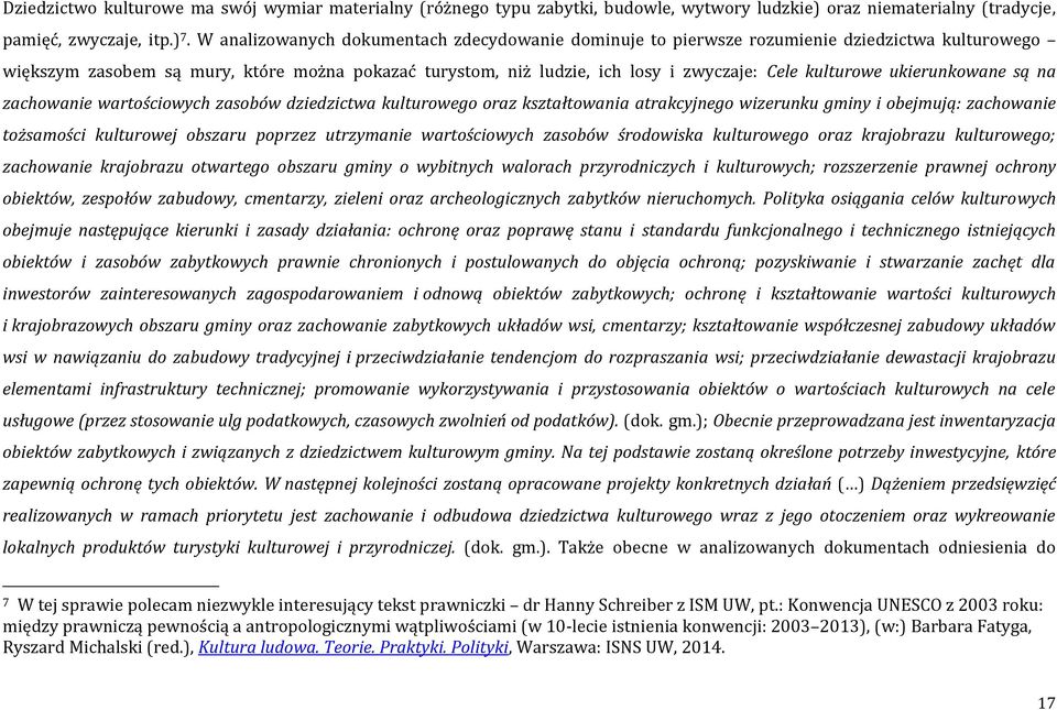 kulturowe ukierunkowane są na zachowanie wartościowych zasobów dziedzictwa kulturowego oraz kształtowania atrakcyjnego wizerunku gminy i obejmują: zachowanie tożsamości kulturowej obszaru poprzez