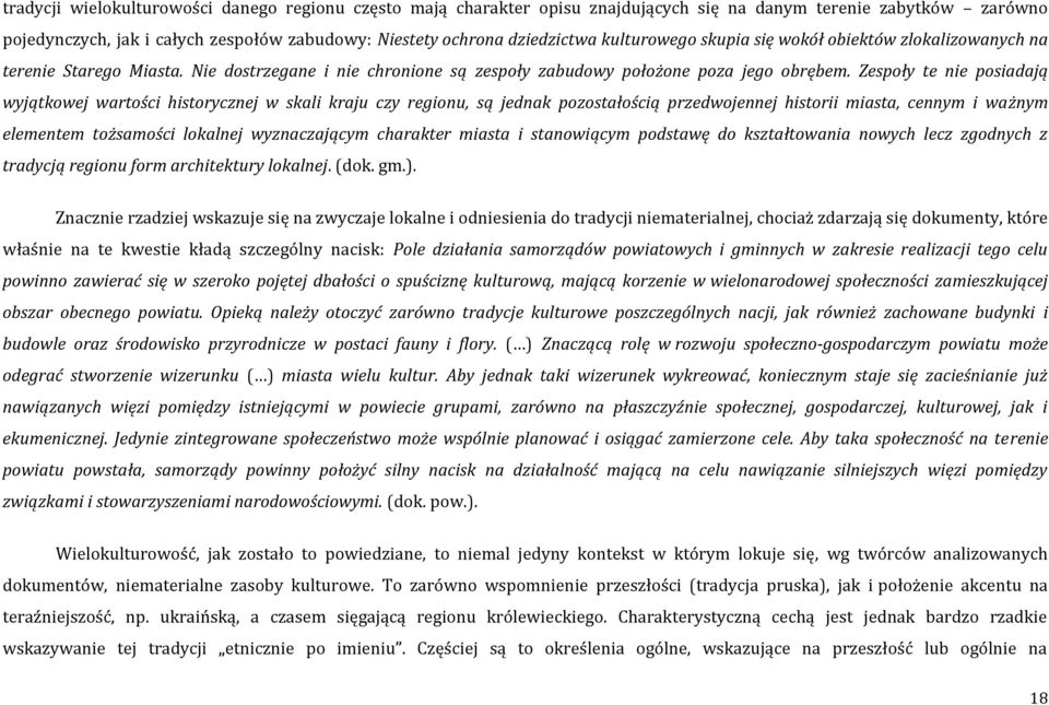 Zespoły te nie posiadają wyjątkowej wartości historycznej w skali kraju czy regionu, są jednak pozostałością przedwojennej historii miasta, cennym i ważnym elementem tożsamości lokalnej wyznaczającym