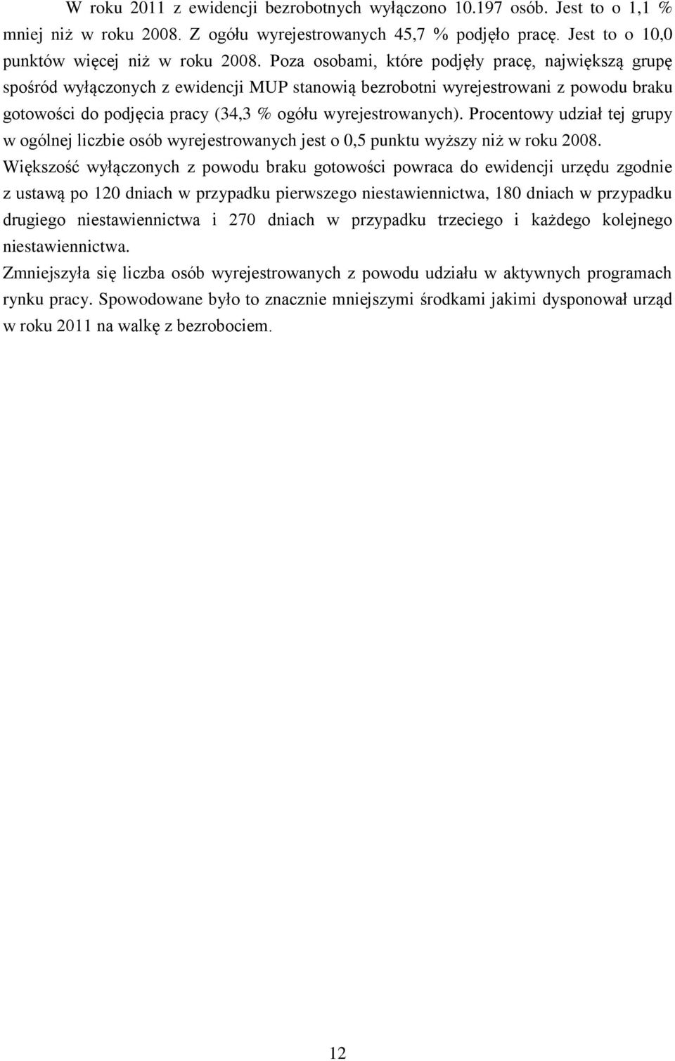 Procentowy udział tej grupy w ogólnej liczbie osób wyrejestrowanych jest o 0,5 punktu wyższy niż w roku 2008.