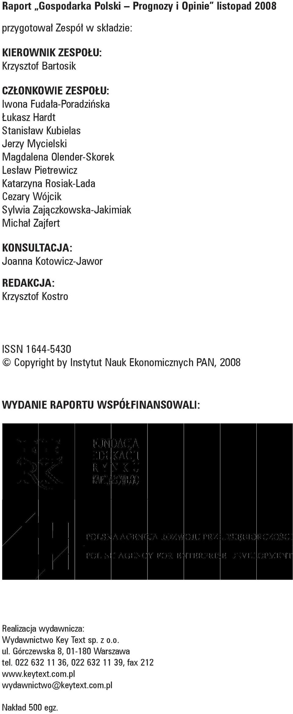 Michał Zajfert KONSULTACJA: Joanna Kotowicz-Jawor REDAKCJA: Krzysztof Kostro ISSN 1644-5430 Copyright by Instytut Nauk Ekonomicznych PAN, 2008 Wydanie raportu współfinansowali: