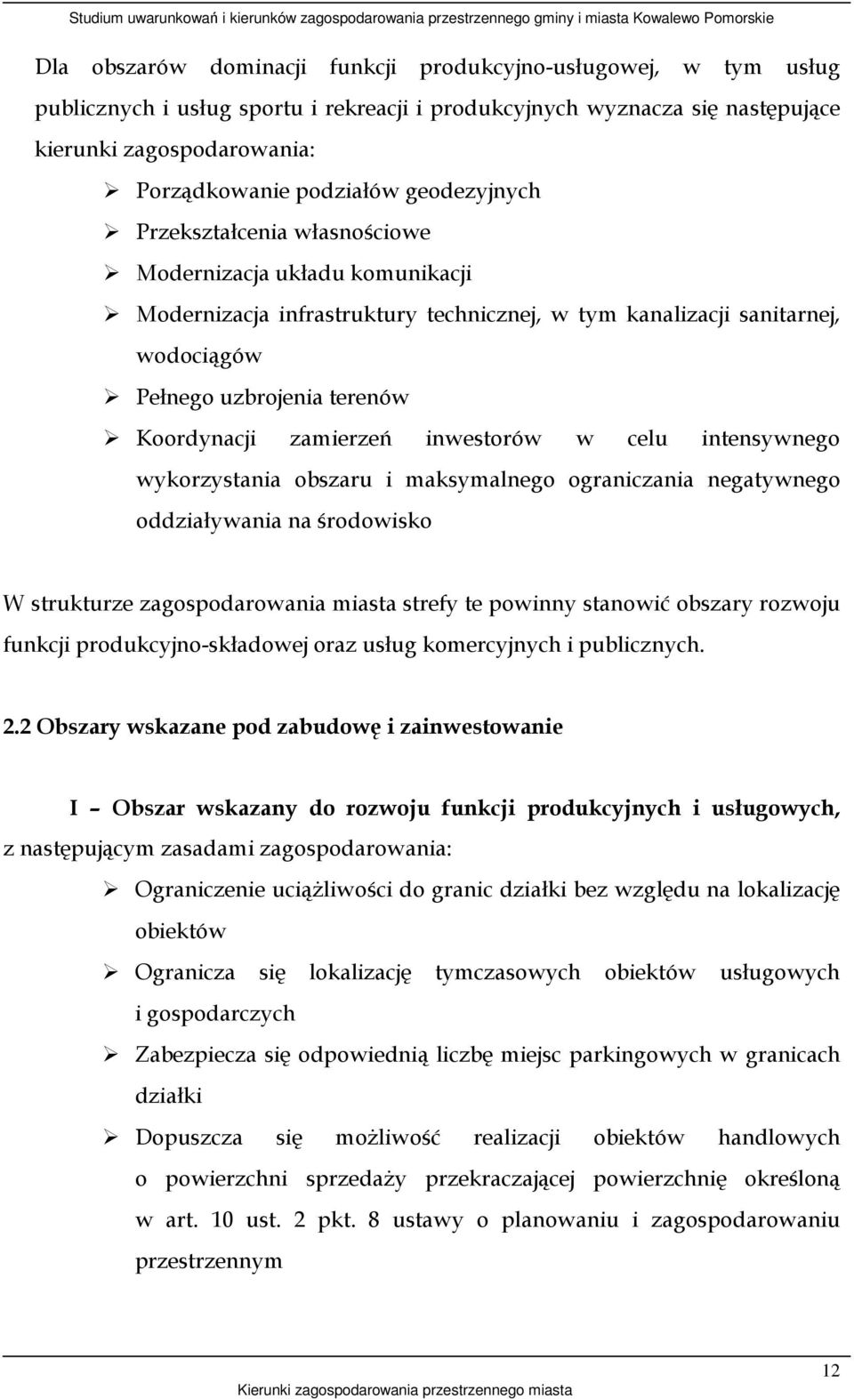 zamierzeń inwestorów w celu intensywnego wykorzystania obszaru i maksymalnego ograniczania negatywnego oddziaływania na środowisko W strukturze zagospodarowania miasta strefy te powinny stanowić