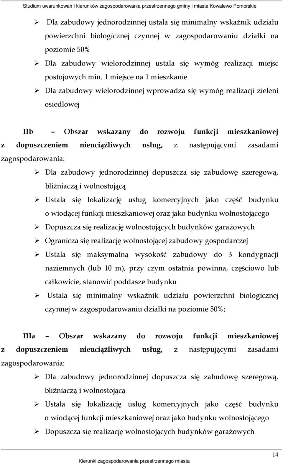 1 miejsce na 1 mieszkanie Dla zabudowy wielorodzinnej wprowadza się wymóg realizacji zieleni osiedlowej IIb Obszar wskazany do rozwoju funkcji mieszkaniowej z dopuszczeniem nieuciąŝliwych usług, z