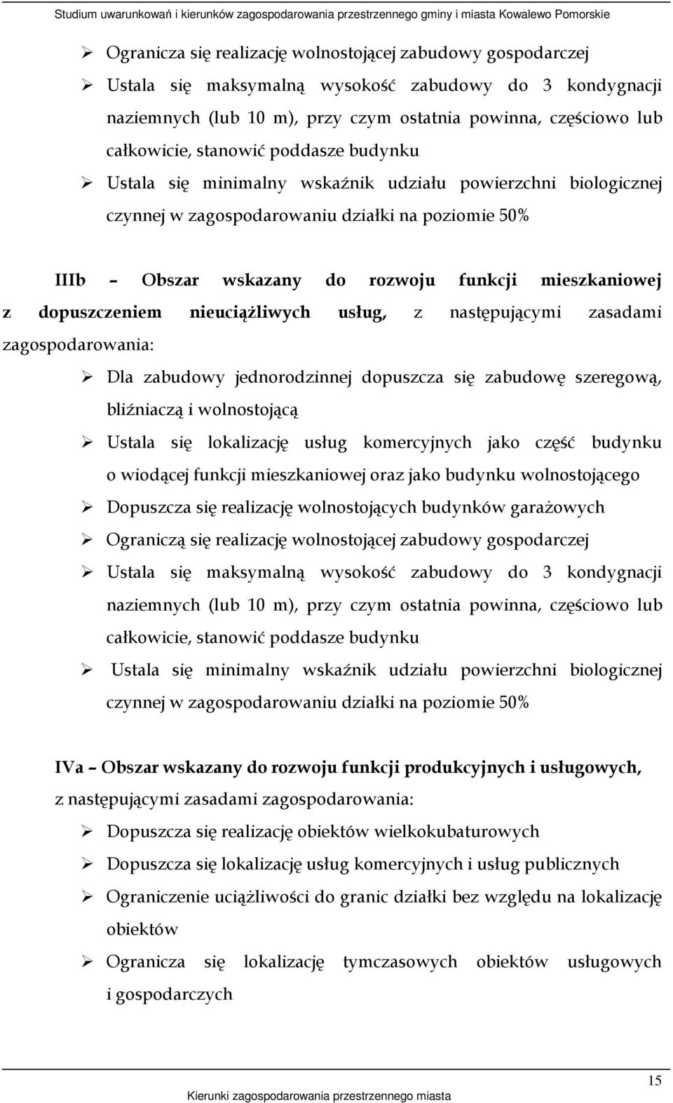 dopuszczeniem nieuciąŝliwych usług, z następującymi zasadami zagospodarowania: Dla zabudowy jednorodzinnej dopuszcza się zabudowę szeregową, bliźniaczą i wolnostojącą Ustala się lokalizację usług