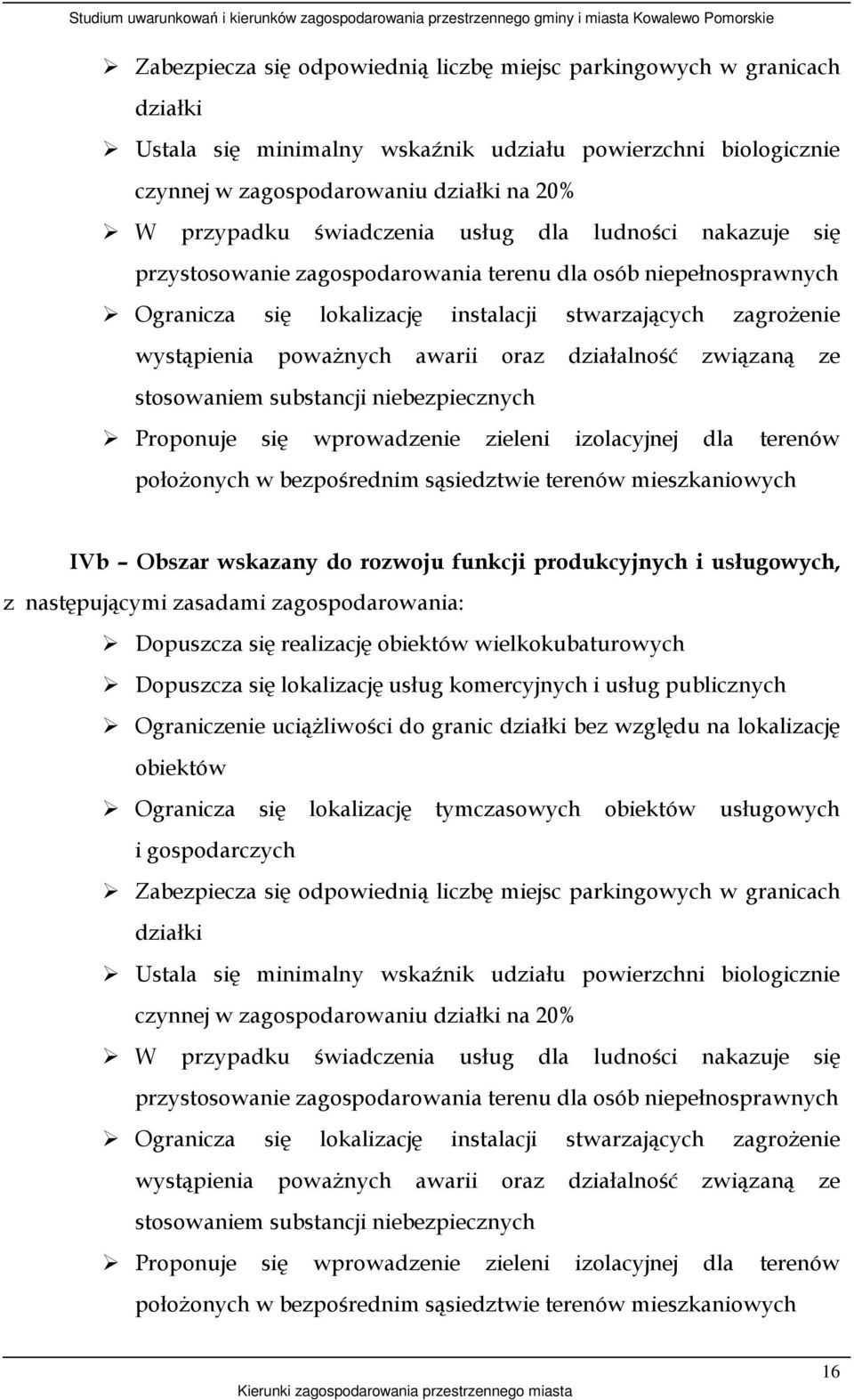 awarii oraz działalność związaną ze stosowaniem substancji niebezpiecznych Proponuje się wprowadzenie zieleni izolacyjnej dla terenów połoŝonych w bezpośrednim sąsiedztwie terenów mieszkaniowych IVb