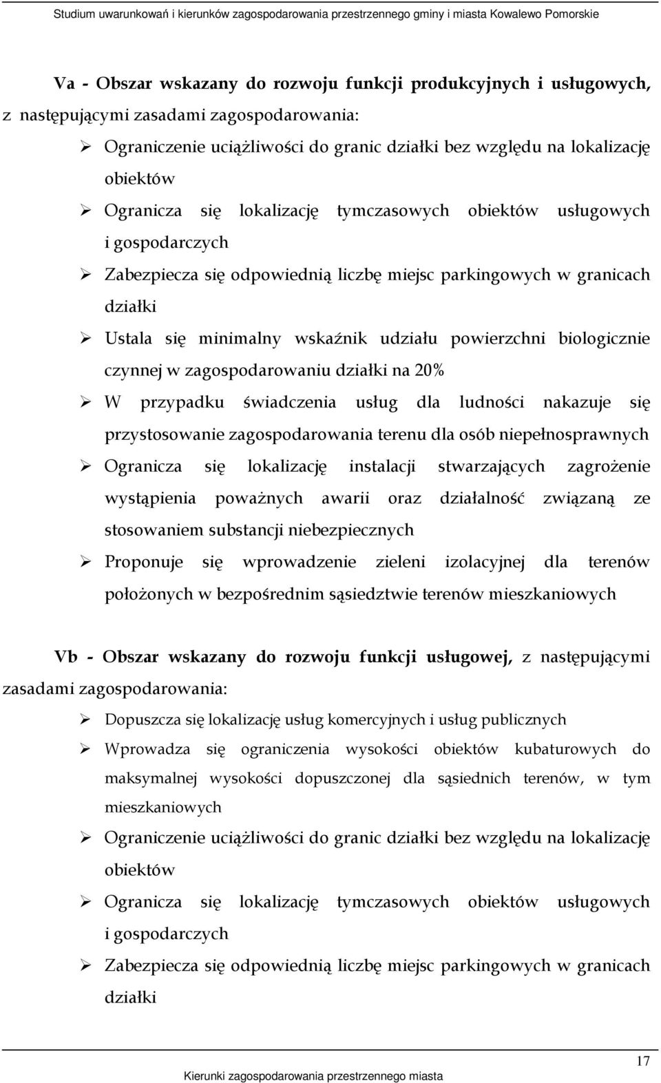 biologicznie czynnej w zagospodarowaniu działki na 20% W przypadku świadczenia usług dla ludności nakazuje się przystosowanie zagospodarowania terenu dla osób niepełnosprawnych Ogranicza się