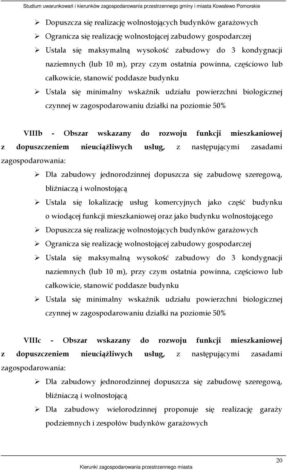 VIIIb - Obszar wskazany do rozwoju funkcji mieszkaniowej z dopuszczeniem nieuciąŝliwych usług, z następującymi zasadami zagospodarowania: Dla zabudowy jednorodzinnej dopuszcza się zabudowę szeregową,