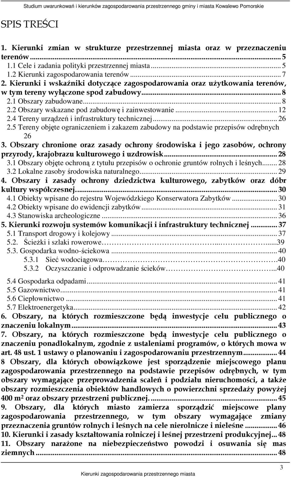 .. 12 2.4 Tereny urządzeń i infrastruktury technicznej... 26 2.5 Tereny objęte ograniczeniem i zakazem zabudowy na podstawie przepisów odrębnych 26 3.