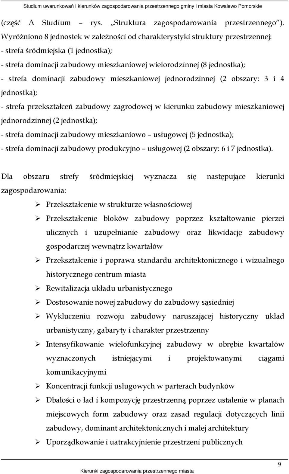 dominacji zabudowy mieszkaniowej jednorodzinnej (2 obszary: 3 i 4 jednostka); - strefa przekształceń zabudowy zagrodowej w kierunku zabudowy mieszkaniowej jednorodzinnej (2 jednostka); - strefa