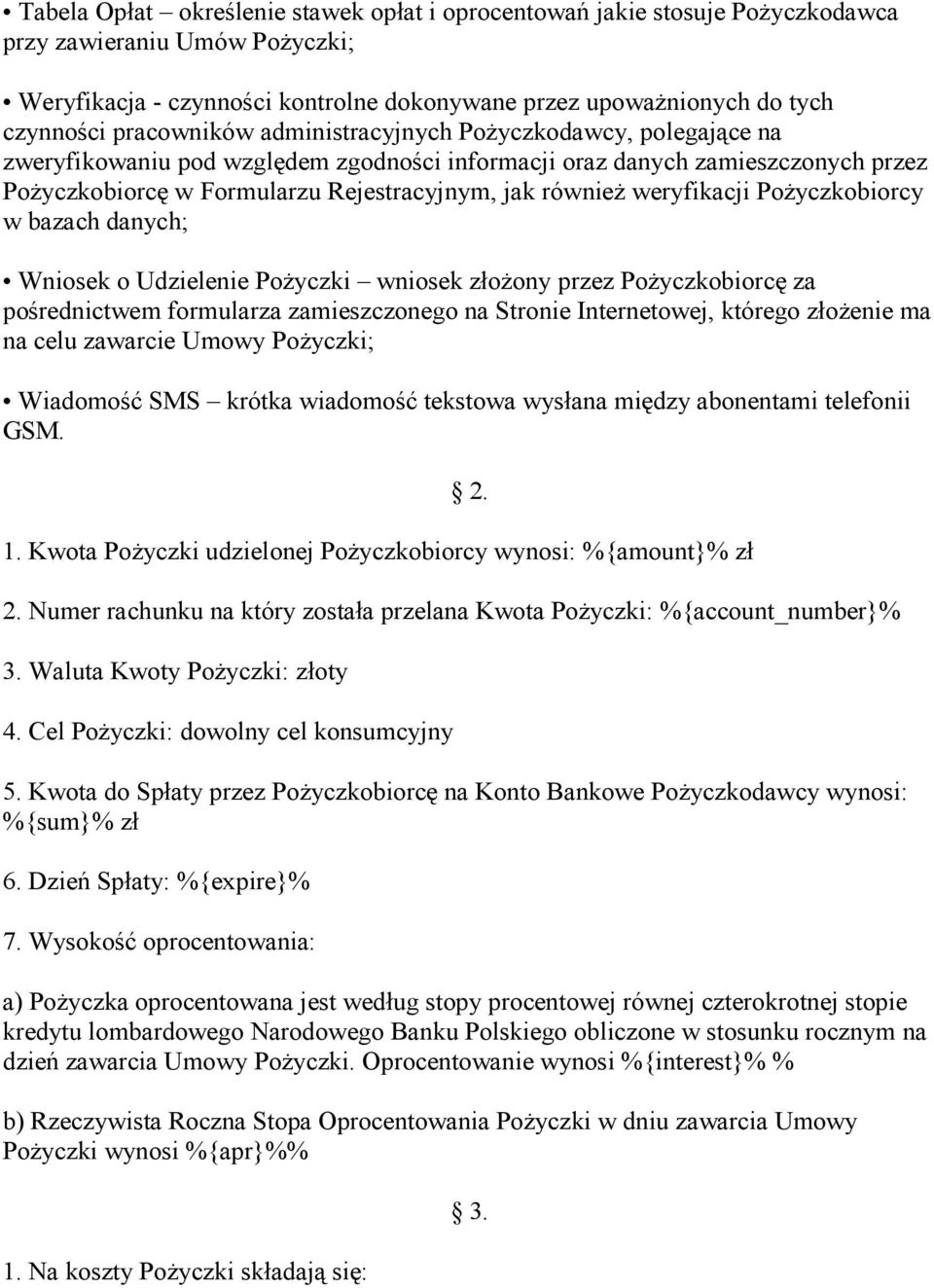 weryfikacji PoŜyczkobiorcy w bazach danych; Wniosek o Udzielenie PoŜyczki wniosek złoŝony przez PoŜyczkobiorcę za pośrednictwem formularza zamieszczonego na Stronie Internetowej, którego złoŝenie ma