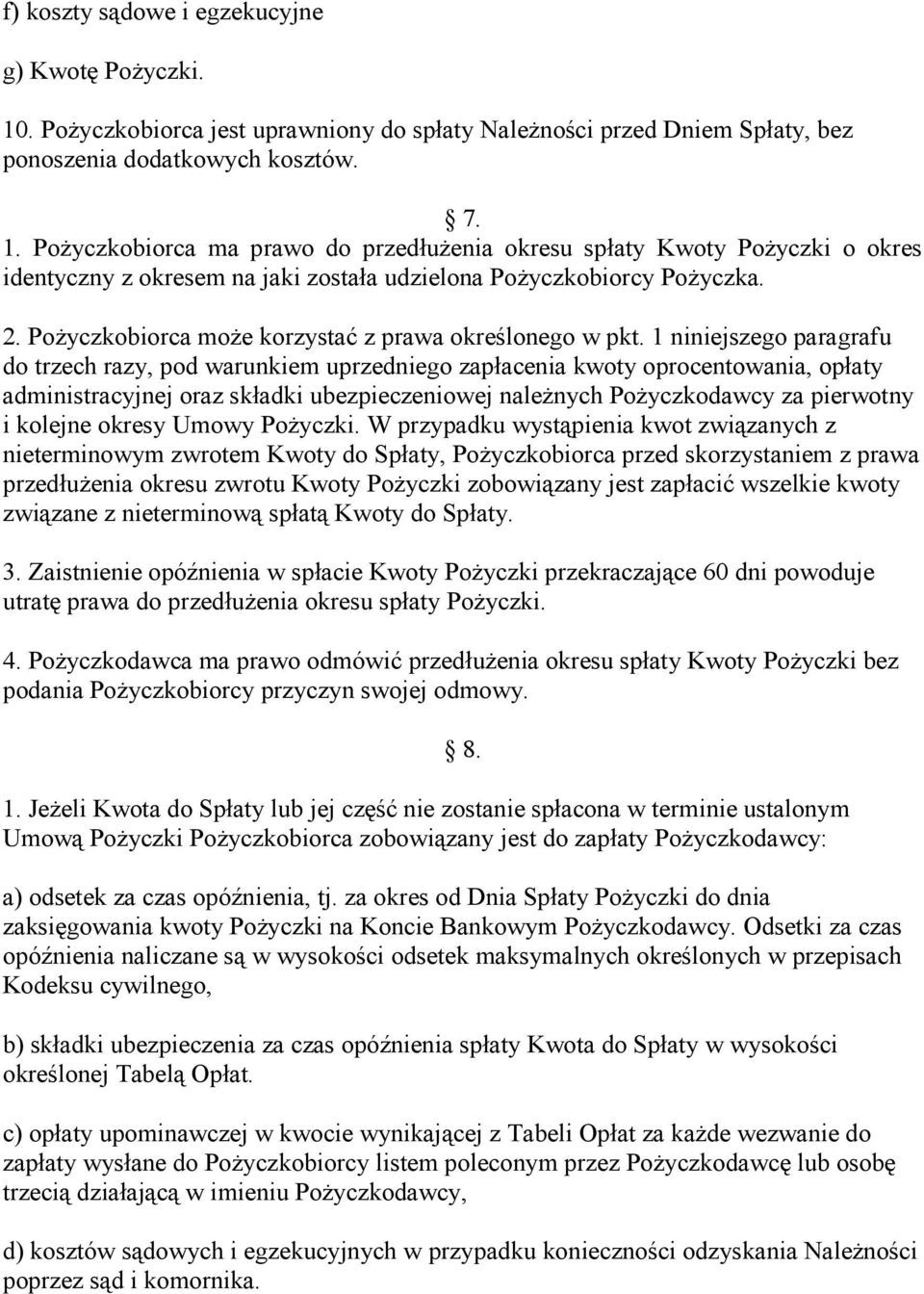 PoŜyczkobiorca ma prawo do przedłuŝenia okresu spłaty Kwoty PoŜyczki o okres identyczny z okresem na jaki została udzielona PoŜyczkobiorcy PoŜyczka. 2.