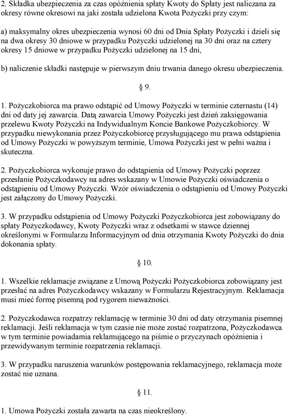 składki następuje w pierwszym dniu trwania danego okresu ubezpieczenia. 9. 1. PoŜyczkobiorca ma prawo odstąpić od Umowy PoŜyczki w terminie czternastu (14) dni od daty jej zawarcia.