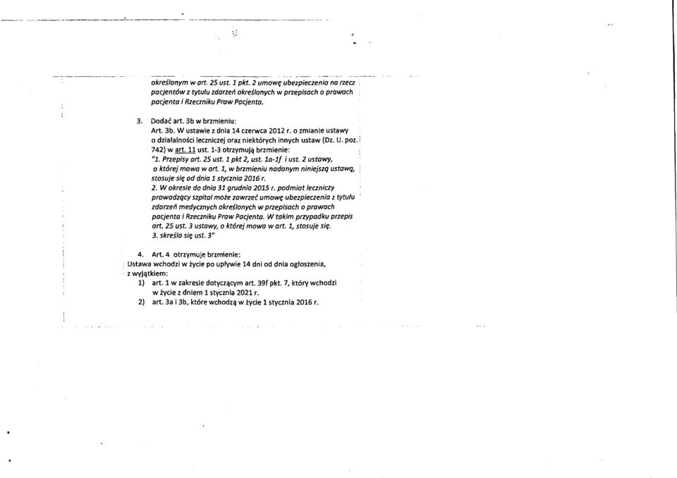 Przepisy ort. 25 ust. 1 pkt 2, ust. 1a-1f i ust. 2 ustawy, o której mowa wart. 1, w brzmieniu nadanym niniejszą ustawą, stosuje się od dnia 1 stycznia 2016 r. 2. W okresie do dnia 31 grudnia 2015 r.
