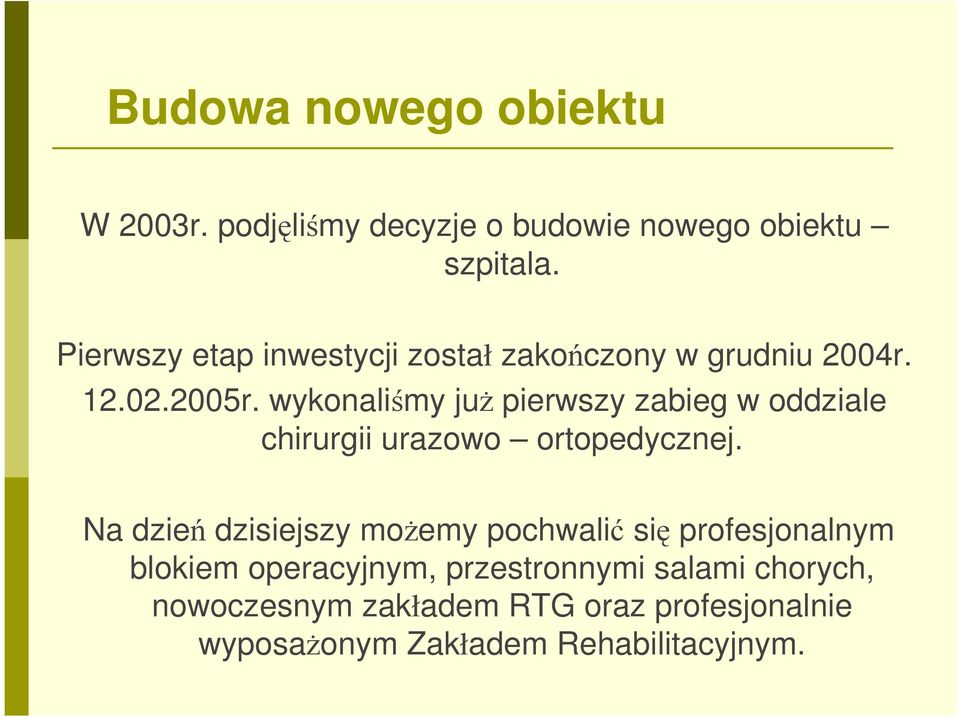 wykonaliśmy juŝ pierwszy zabieg w oddziale chirurgii urazowo ortopedycznej.