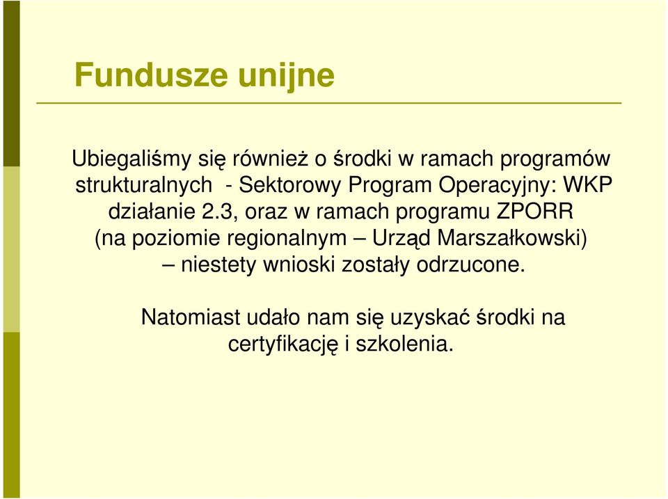 3, oraz w ramach programu ZPORR (na poziomie regionalnym Urząd Marszałkowski)