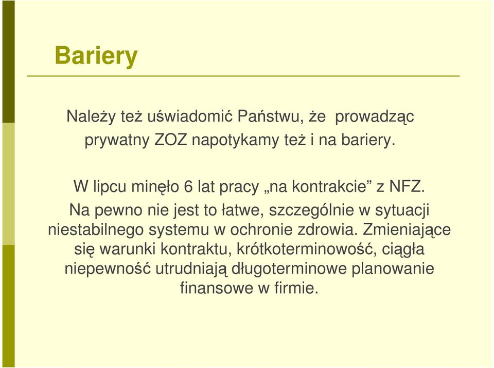 Na pewno nie jest to łatwe, szczególnie w sytuacji niestabilnego systemu w ochronie