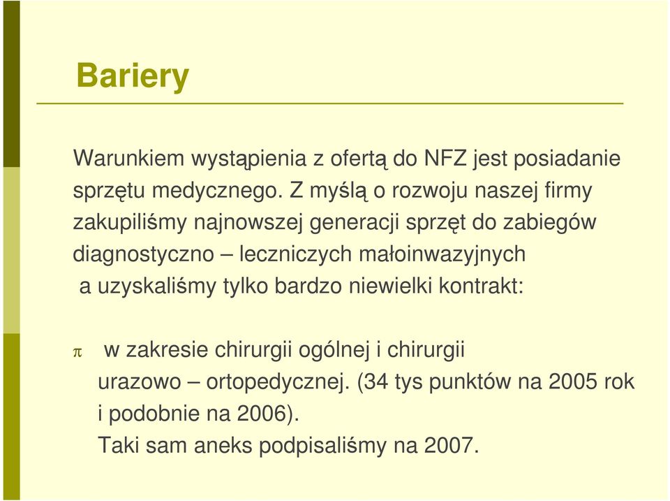 leczniczych małoinwazyjnych a uzyskaliśmy tylko bardzo niewielki kontrakt: w zakresie chirurgii