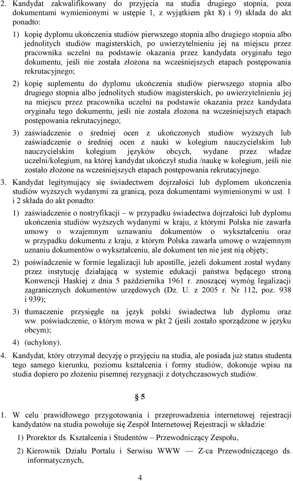 dokumentu, jeśli nie została złożona na wcześniejszych etapach postępowania rekrutacyjnego; 2) kopię suplementu do dyplomu ukończenia studiów  dokumentu, jeśli nie została złożona na wcześniejszych