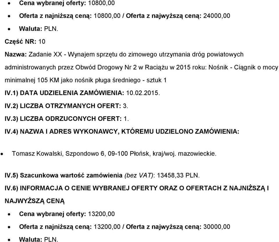 3) LICZBA ODRZUCONYCH OFERT: 1. Tomasz Kowalski, Szpondowo 6, 09-100 Płońsk, kraj/woj. mazowieckie. IV.